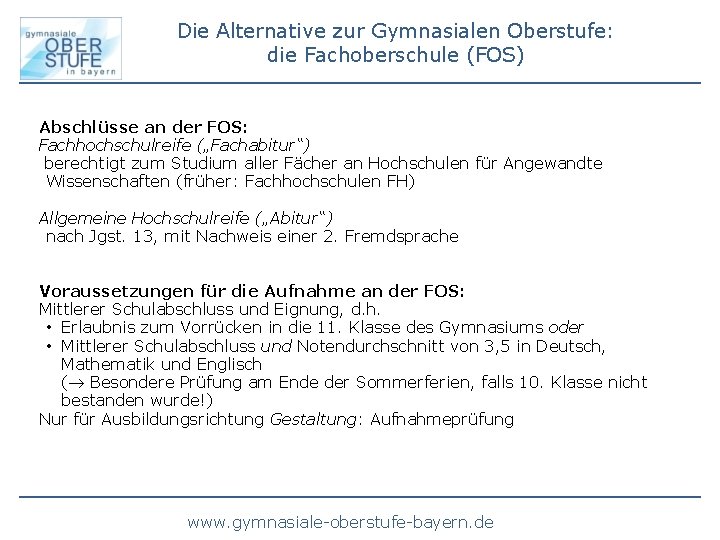 Die Alternative zur Gymnasialen Oberstufe: die Fachoberschule (FOS) Abschlüsse an der FOS: Fachhochschulreife („Fachabitur“)