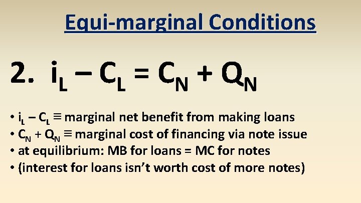 Equi-marginal Conditions 2. i. L – CL = CN + QN • i. L