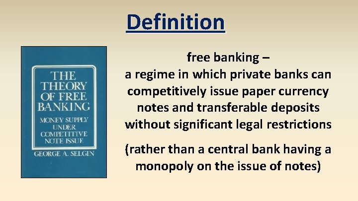 Definition free banking – a regime in which private banks can competitively issue paper