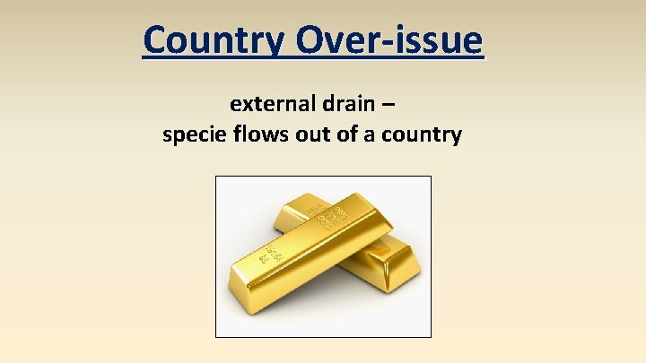 Country Over-issue external drain – specie flows out of a country 