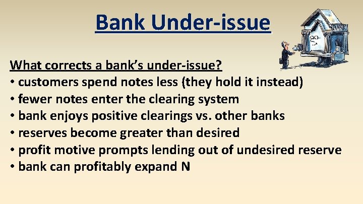 Bank Under-issue What corrects a bank’s under-issue? • customers spend notes less (they hold