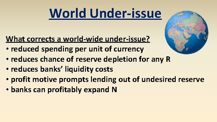 World Under-issue What corrects a world-wide under-issue? • reduced spending per unit of currency