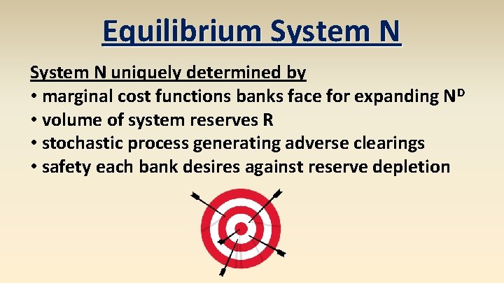 Equilibrium System N uniquely determined by • marginal cost functions banks face for expanding