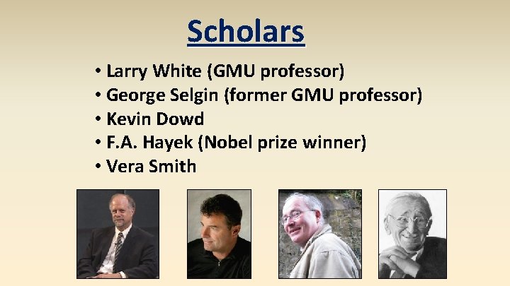 Scholars • Larry White (GMU professor) • George Selgin (former GMU professor) • Kevin