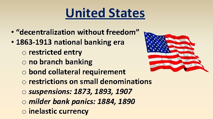 United States • “decentralization without freedom” • 1863 -1913 national banking era o restricted