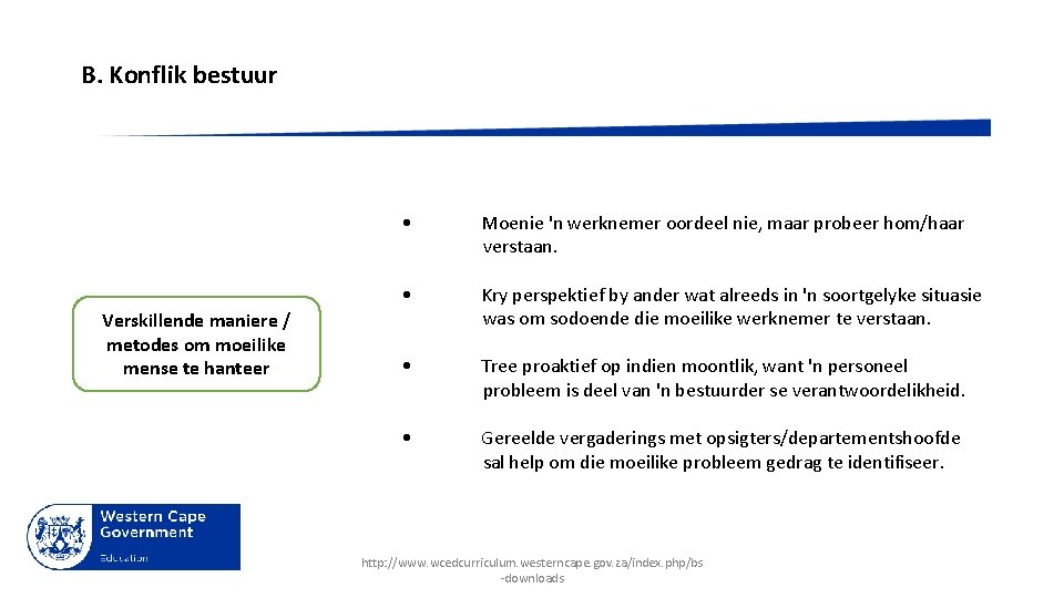 B. Konflik bestuur • Moenie 'n werknemer oordeel nie, maar probeer hom/haar verstaan. Verskillende