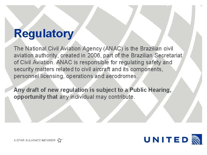 Regulatory The National Civil Aviation Agency (ANAC) is the Brazilian civil aviation authority, created