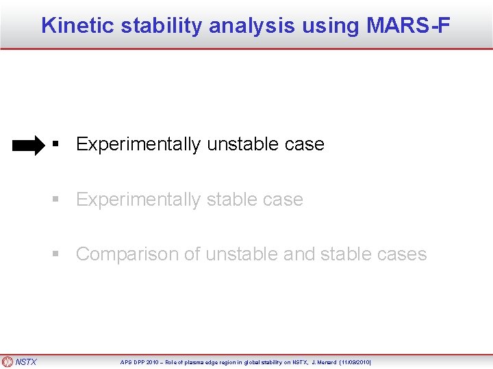 Kinetic stability analysis using MARS-F § Experimentally unstable case § Experimentally stable case §