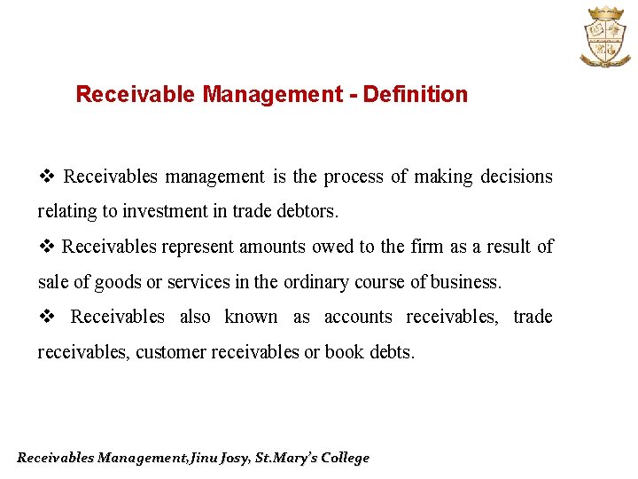 Receivable Management - Definition v Receivables management is the process of making decisions relating