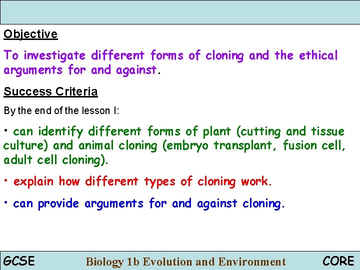 Objective To investigate different forms of cloning and the ethical arguments for and against