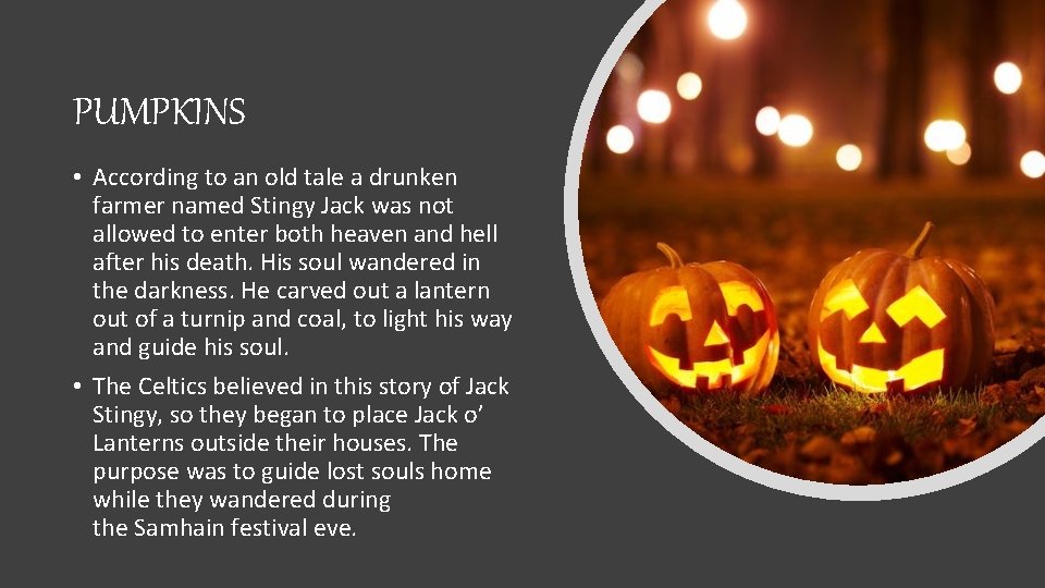 PUMPKINS • According to an old tale a drunken farmer named Stingy Jack was