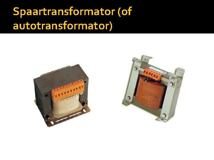 Spaartransformator (of autotransformator) 