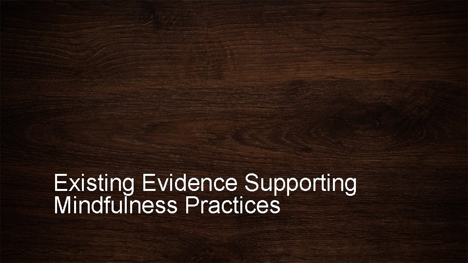 Existing Evidence Supporting Mindfulness Practices 