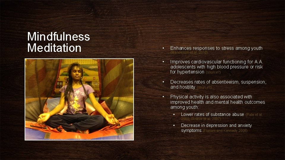 Mindfulness Meditation • Enhances responses to stress among youth • Improves cardiovascular functioning for