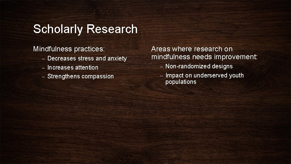 Scholarly Research Mindfulness practices: – Decreases stress and anxiety – Increases attention – Strengthens