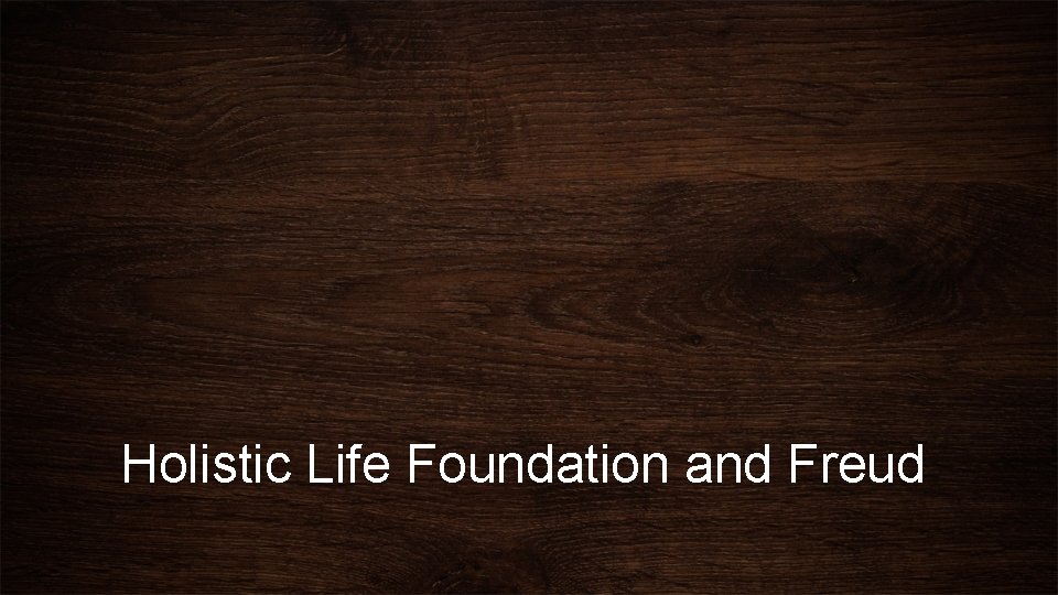 Holistic Life Foundation and Freud 