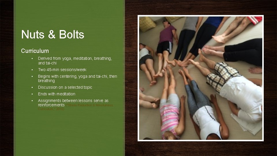 Nuts & Bolts Curriculum • Derived from yoga, meditation, breathing, and tai-chi • Two