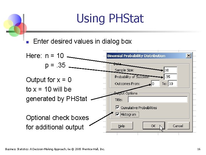 Using PHStat n Enter desired values in dialog box Here: n = 10 p