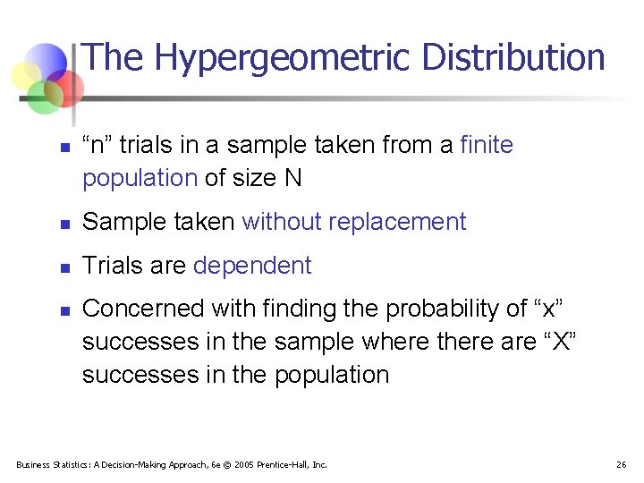 The Hypergeometric Distribution n “n” trials in a sample taken from a finite population