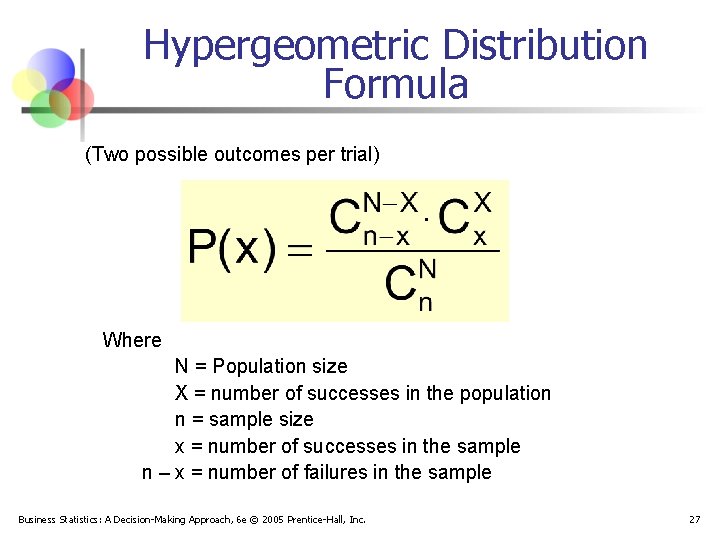 Hypergeometric Distribution Formula (Two possible outcomes per trial) . Where N = Population size