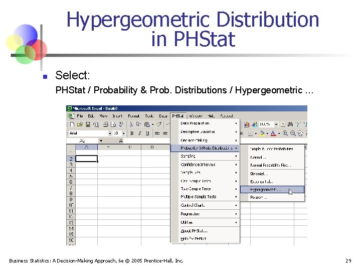 Hypergeometric Distribution in PHStat n Select: PHStat / Probability & Prob. Distributions / Hypergeometric