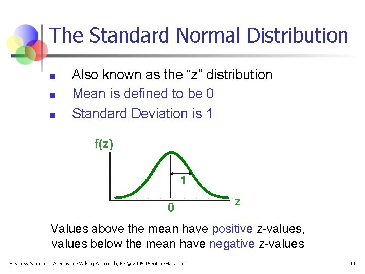 The Standard Normal Distribution n Also known as the “z” distribution Mean is defined