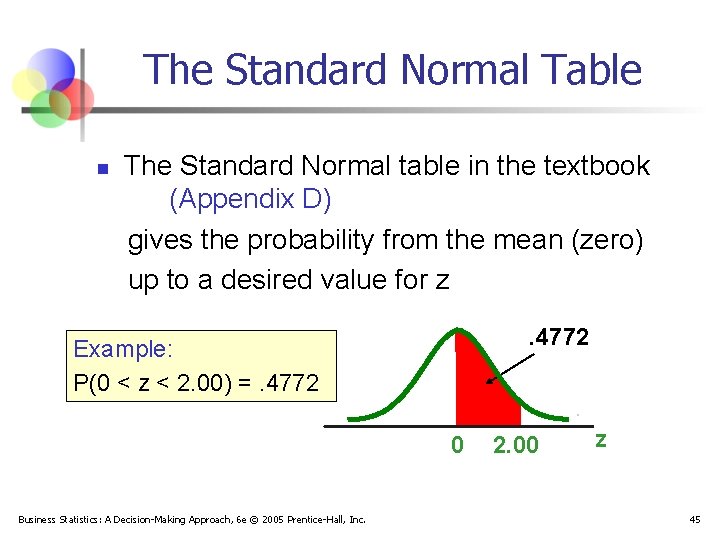 The Standard Normal Table n The Standard Normal table in the textbook (Appendix D)