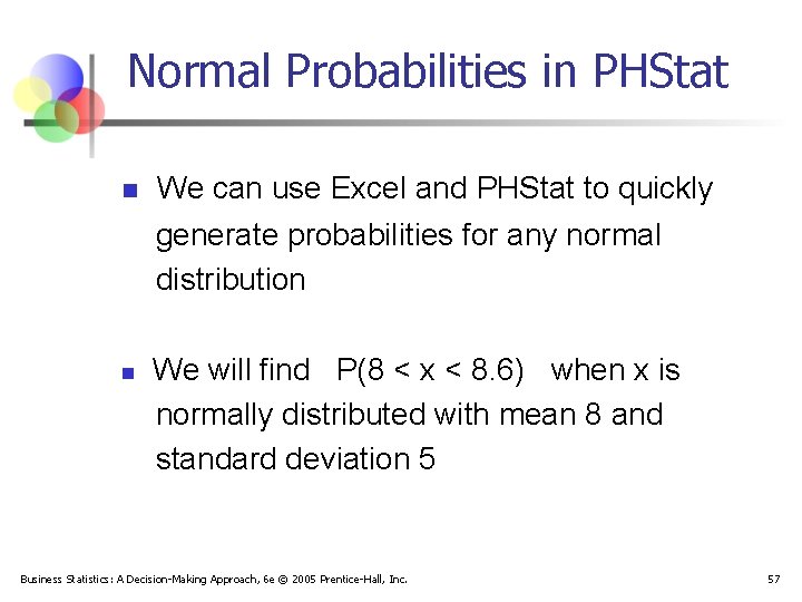 Normal Probabilities in PHStat n n We can use Excel and PHStat to quickly
