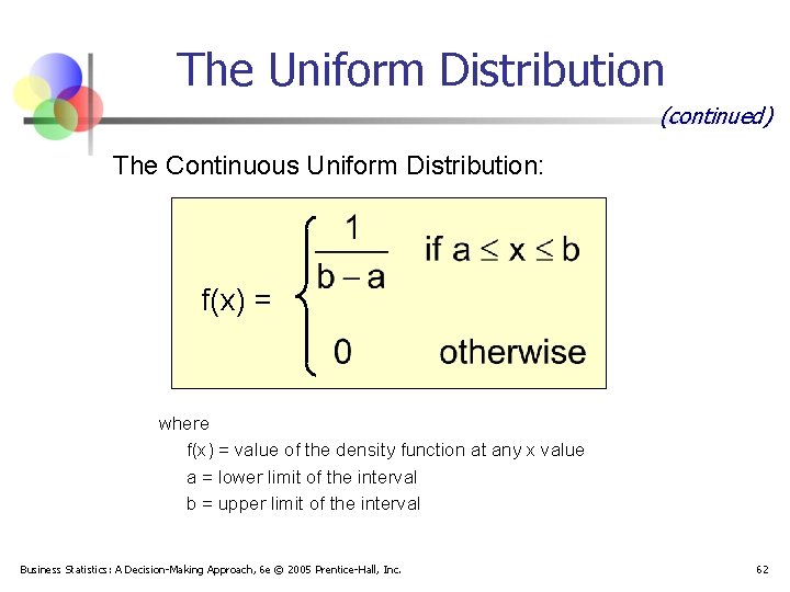 The Uniform Distribution (continued) The Continuous Uniform Distribution: f(x) = where f(x) = value