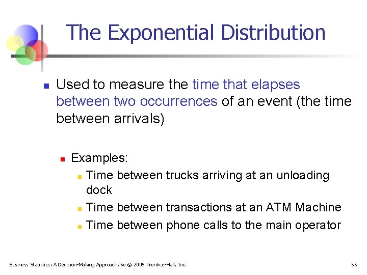 The Exponential Distribution n Used to measure the time that elapses between two occurrences