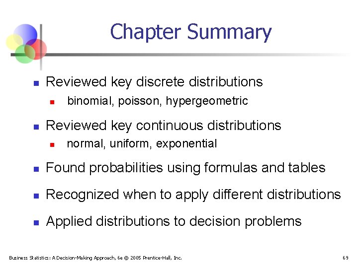 Chapter Summary n Reviewed key discrete distributions n n binomial, poisson, hypergeometric Reviewed key