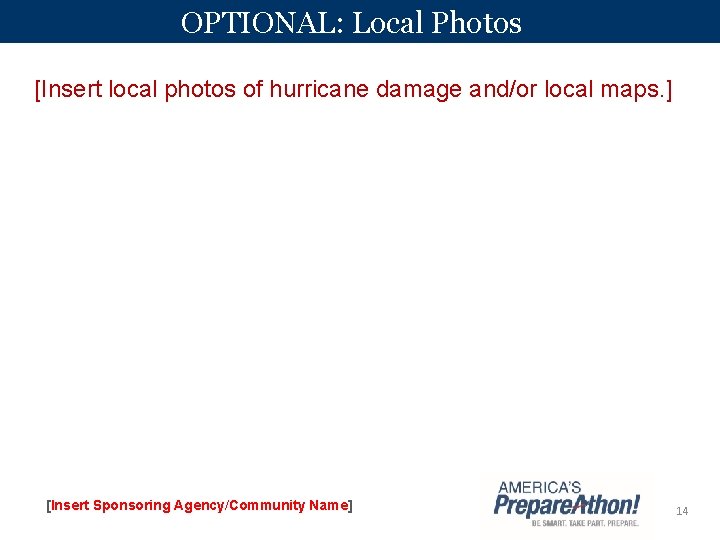OPTIONAL: Local Photos [Insert local photos of hurricane damage and/or local maps. ] [Insert
