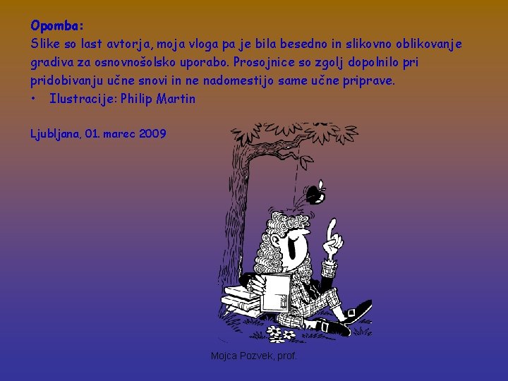 Opomba: Slike so last avtorja, moja vloga pa je bila besedno in slikovno oblikovanje