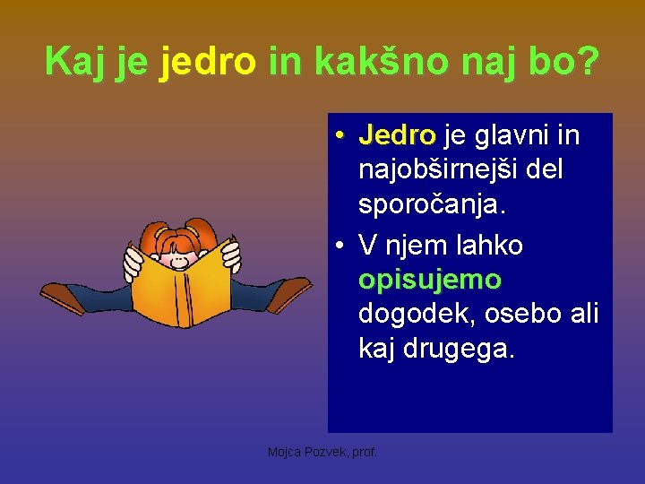 Kaj je jedro in kakšno naj bo? • Jedro je glavni in najobširnejši del