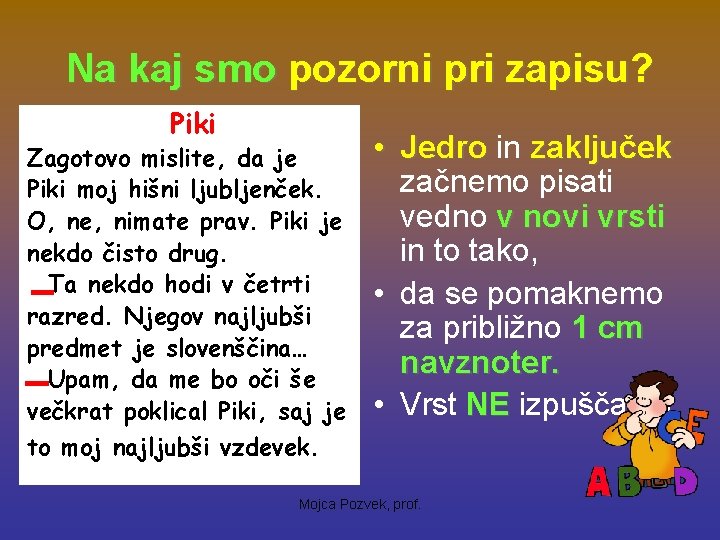 Na kaj smo pozorni pri zapisu? Piki Zagotovo mislite, da je Piki moj hišni