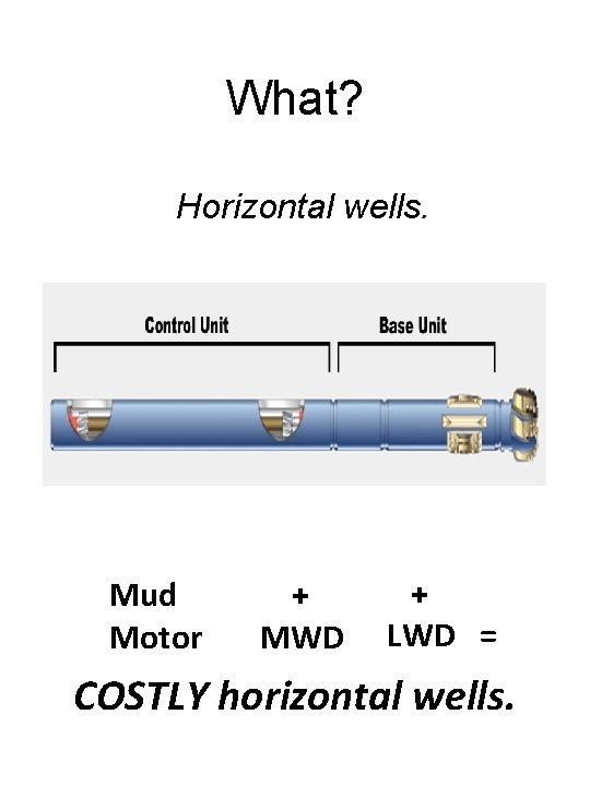 What? Horizontal wells. Schlumberger Power Drive Rotary Steerable Assembly Mud Motor + MWD +