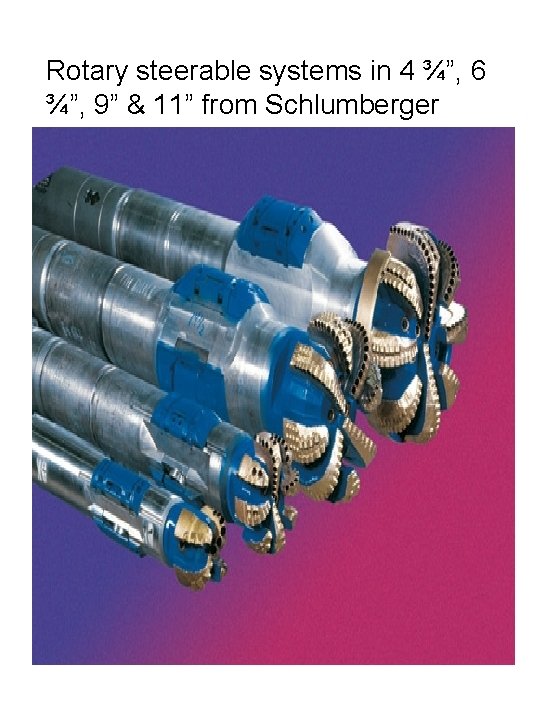 Rotary steerable systems in 4 ¾”, 6 ¾”, 9” & 11” from Schlumberger 