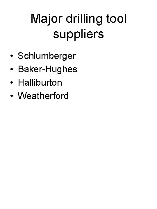 Major drilling tool suppliers • • Schlumberger Baker-Hughes Halliburton Weatherford 