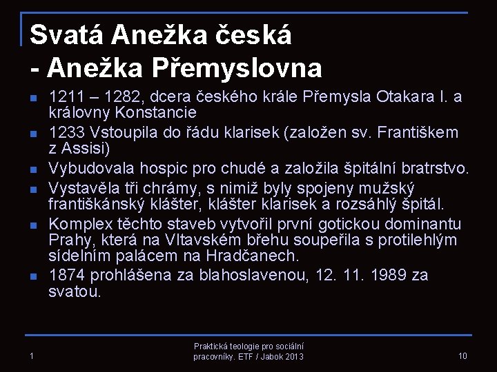 Svatá Anežka česká - Anežka Přemyslovna n n n 1 1211 – 1282, dcera