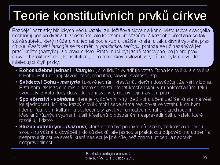 Teorie konstitutivních prvků církve Pozdější poznatky biblických věd ukázaly, že Ježíšova slova na konci