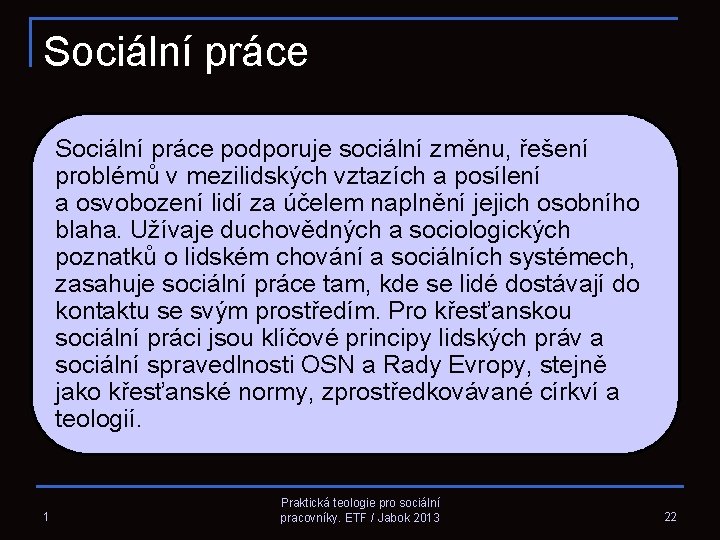 Sociální práce podporuje sociální změnu, řešení problémů v mezilidských vztazích a posílení a osvobození