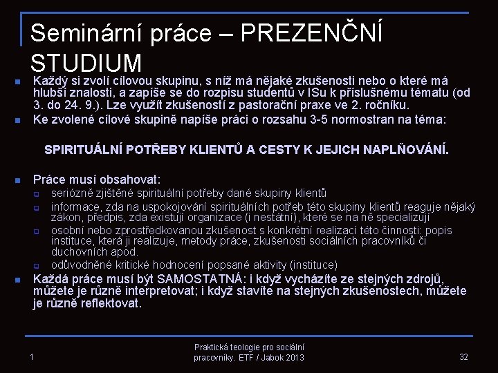 Seminární práce – PREZENČNÍ STUDIUM n n n Každý si zvolí cílovou skupinu, s