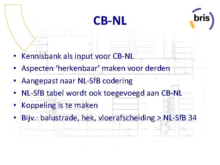 CB-NL • • • Kennisbank als input voor CB-NL Aspecten ‘herkenbaar’ maken voor derden