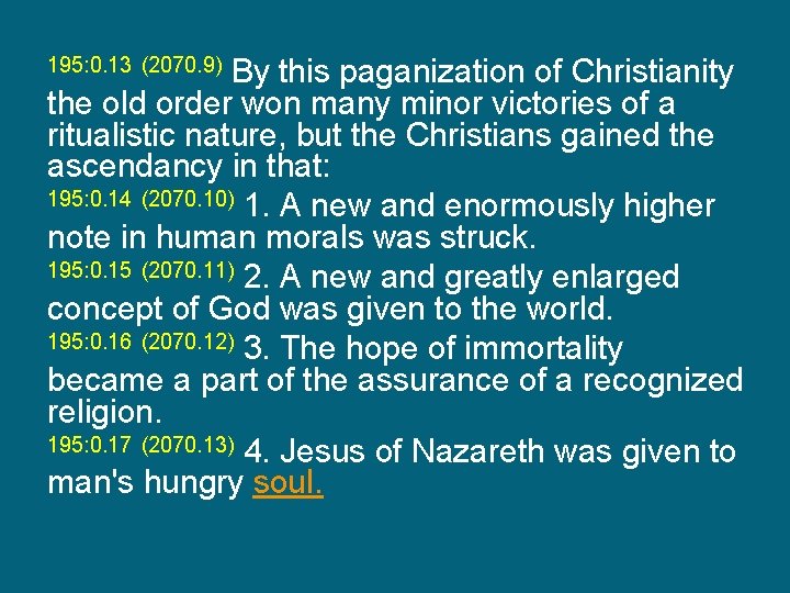 195: 0. 13 (2070. 9) By this paganization of Christianity the old order won