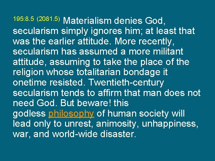 195: 8. 5 (2081. 5) Materialism denies God, secularism simply ignores him; at least
