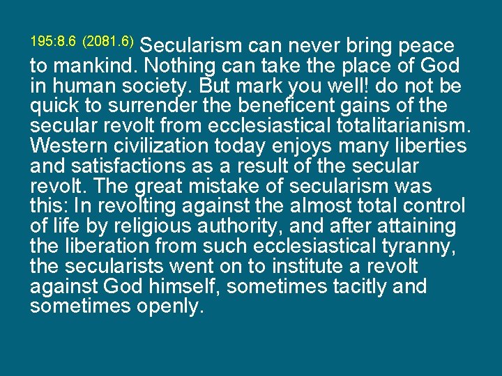 195: 8. 6 (2081. 6) Secularism can never bring peace to mankind. Nothing can