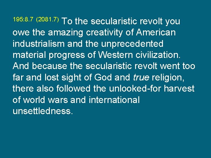 195: 8. 7 (2081. 7) To the secularistic revolt you owe the amazing creativity