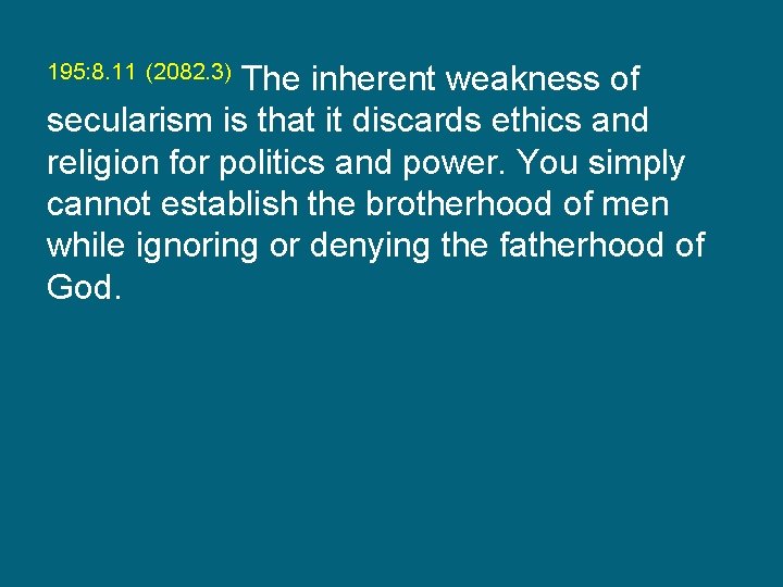 195: 8. 11 (2082. 3) The inherent weakness of secularism is that it discards