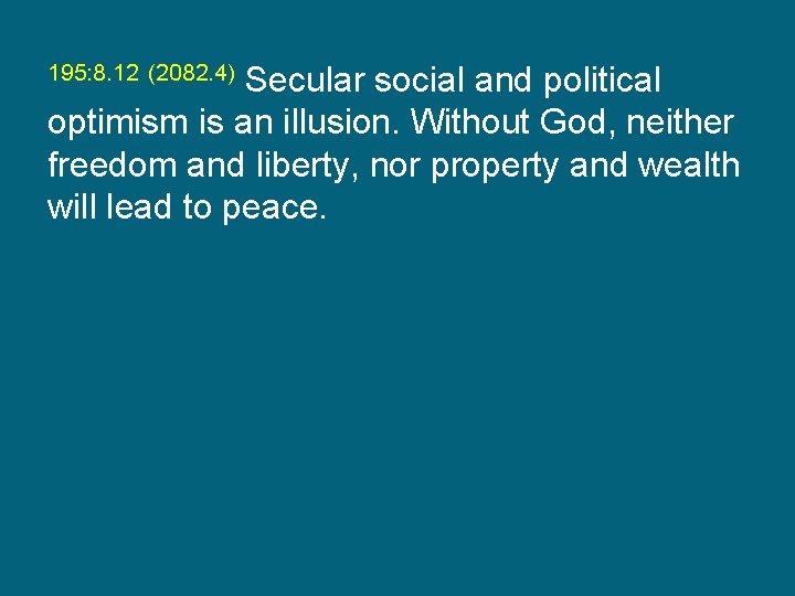 195: 8. 12 (2082. 4) Secular social and political optimism is an illusion. Without