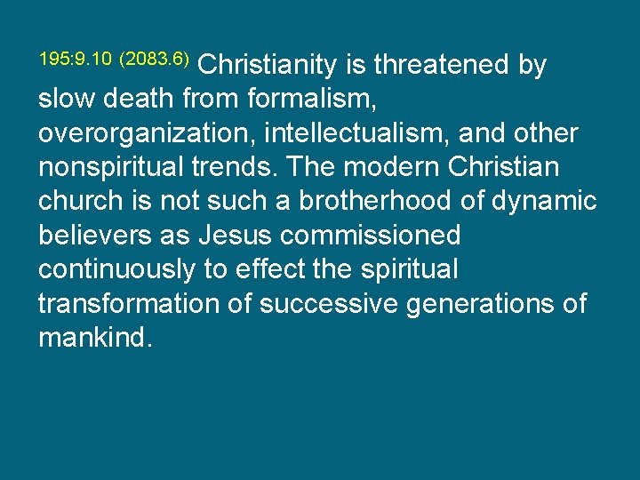 195: 9. 10 (2083. 6) Christianity is threatened by slow death from formalism, overorganization,